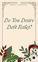 Algopix Similar Product 7 - Do You Desire Debt Relief?