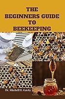 Algopix Similar Product 3 - THE BIGINNERS GUIDE TO BEEKEEPING