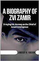 Algopix Similar Product 20 - A Biography of Zvi Zamir  Xraying his