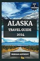 Algopix Similar Product 20 - ALASKA TRAVEL GUIDE 2024 Explore the