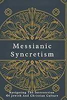 Algopix Similar Product 10 - Messianic Syncretism Navigating The