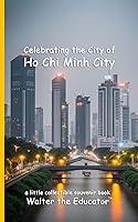 Algopix Similar Product 12 - Celebrating the City of Ho Chi Minh