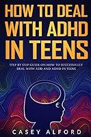 Algopix Similar Product 17 - How to Deal with ADHD in Teens Step by