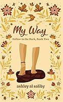 Algopix Similar Product 18 - My Way: Follow in the Dark, Book Two