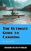 Algopix Similar Product 13 - The Ultimate Guide to Canoeing