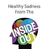 Algopix Similar Product 18 - Healthy Sadness from the Inside Out