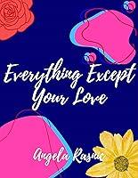 Algopix Similar Product 13 - Everything Except Your Love
