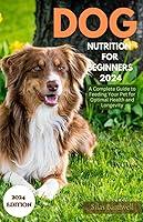 Algopix Similar Product 11 - Dog Nutrition for Beginners 2024 A