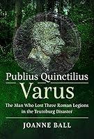 Algopix Similar Product 10 - Publius Quinctilius Varus The Man Who