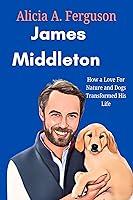 Algopix Similar Product 7 - James Middleton How a Love For Nature