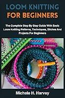 Algopix Similar Product 15 - LOOM KNITTING FOR BEGINNERS The