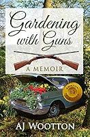 Algopix Similar Product 9 - Gardening with Guns: A Memoir