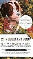 Algopix Similar Product 16 - Why Dogs Eat Poop and Other Useless or