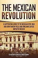 Algopix Similar Product 4 - The Mexican Revolution A Captivating