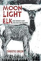 Algopix Similar Product 3 - Moonlight Elk One Womans Hunt for