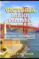 Algopix Similar Product 18 - VICTORIA BRITISH COLUMBIA TRAVEL GUIDE