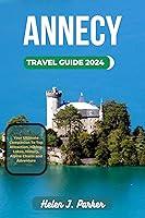 Algopix Similar Product 10 - ANNECY TRAVEL GUIDE 2024 Your Ultimate