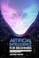 Algopix Similar Product 9 - ARTIFICIAL INTELLIGENCE FOR BEGINNERS