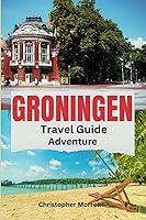 Algopix Similar Product 18 - Groningen Travel Guide Adventure Your