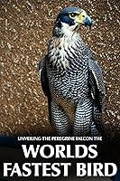 Algopix Similar Product 8 - The Peregrine Falcon: Wings of Speed