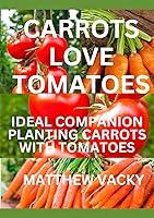 Algopix Similar Product 5 - Carrots love Tomatoes Ideal Companion