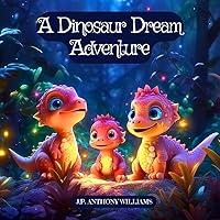 Algopix Similar Product 4 - A Dinosaur Dream Adventure Travel Back