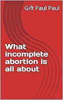 Algopix Similar Product 16 - What incomplete abortion is all about