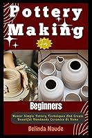 Algopix Similar Product 12 - Pottery Making For Beginners Master