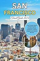 Algopix Similar Product 6 - SAN FRANCISCO TRAVEL GUIDE 2024 Your