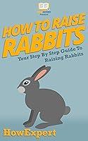 Algopix Similar Product 2 - How To Raise Rabbits Your Step By Step