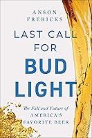 Algopix Similar Product 9 - Last Call for Bud Light The Fall of