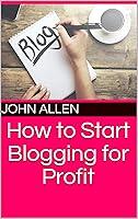 Algopix Similar Product 5 - How to Start Blogging for Profit