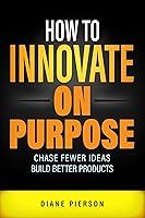 Algopix Similar Product 7 - How to Innovate on Purpose Chase Fewer