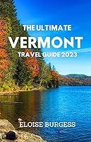 Algopix Similar Product 2 - THE ULTIMATE VERMONT TRAVEL GUIDE 2023