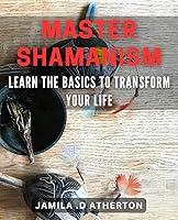 Algopix Similar Product 6 - Master Shamanism Learn the Basics to