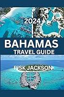 Algopix Similar Product 20 - BAHAMAS TRAVEL GUIDE 2024 Uncover