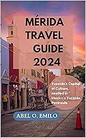 Algopix Similar Product 5 - MRIDA TRAVEL GUIDE 2024 Yucatns