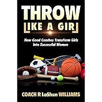 Algopix Similar Product 5 - Throw Like A Girl How Good Coaches