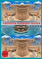 Algopix Similar Product 17 - CROAZIA VIAGGIO GUIDA 2025 Una guida