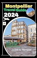 Algopix Similar Product 13 - Montpellier Travel Guide 2024 Explore