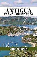 Algopix Similar Product 7 - ANTIGUA TRAVEL GUIDE 2024 The Complete