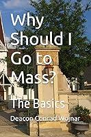 Algopix Similar Product 18 - Why Should I Go to Mass?: The Basics