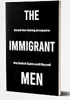 Algopix Similar Product 13 - THE IMMIGRANT MEN Global Men Making an