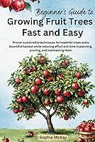 Algopix Similar Product 13 - Beginners Guide to Growing Fruit Trees