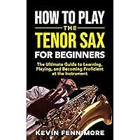 Algopix Similar Product 12 - How to Play the Tenor Sax for