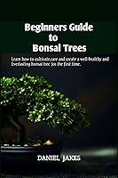 Algopix Similar Product 10 - Beginners Guide to Bonsai Trees  Learn