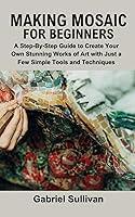 Algopix Similar Product 5 - Making Mosaic for Beginners A