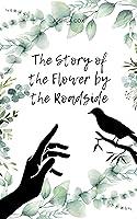 Algopix Similar Product 8 - The Story of the Flower by the Roadside