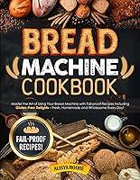 Algopix Similar Product 13 - Bread Machine Cookbook Master the Art