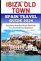 Algopix Similar Product 12 - IBIZA OLD TOWN SPAIN TRAVEL GUIDE 2024